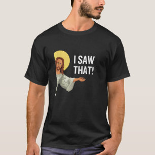 Funny Jesus Meme I Saw That Christian Quote God Is T-Shirt