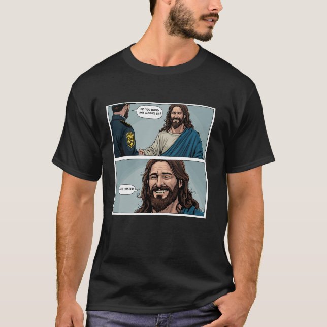 Funny Jesus Meme No Alcohol Just Water Funny Chris T-Shirt (Front)