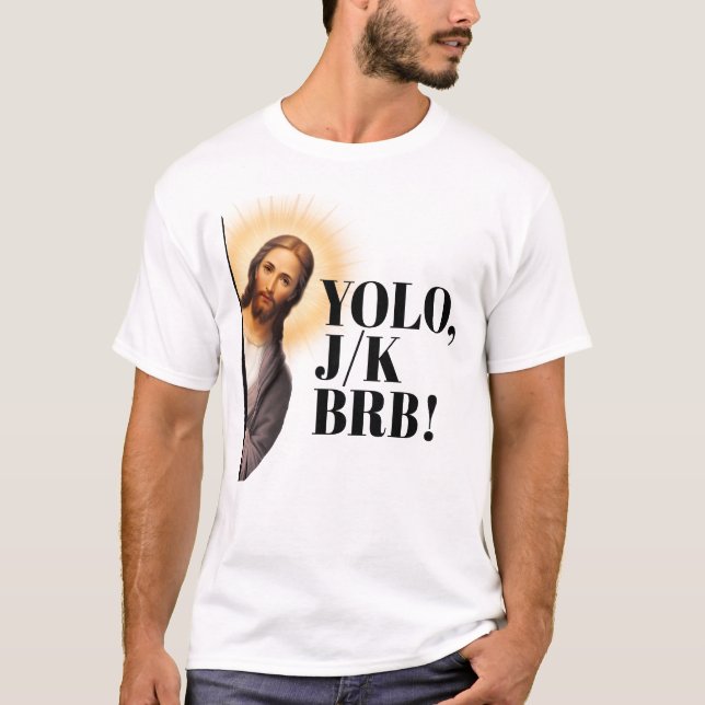 Funny Jesus Meme YOLO JK BRB  T-Shirt (Front)