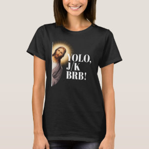 Funny Jesus Meme YOLO JK BRB  T-Shirt