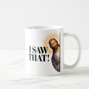 Funny Jesus Quote - I Saw That Coffee Mug