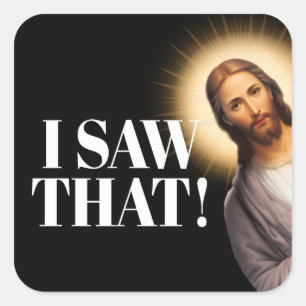 Funny Jesus Quote - I Saw That Square Sticker