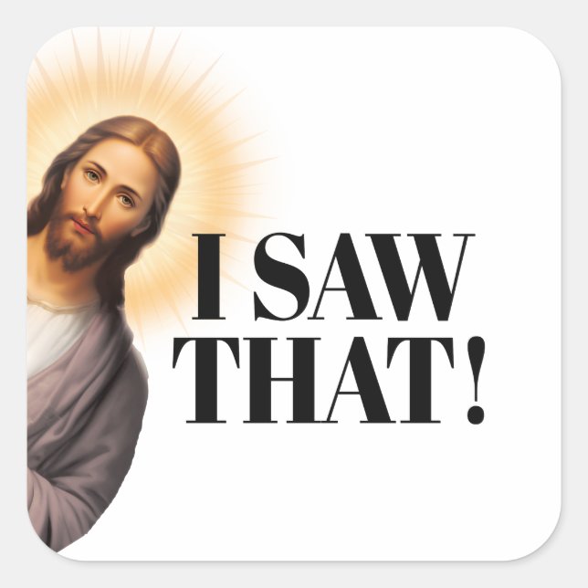 Funny Jesus Quote - I Saw That! Square Sticker (Front)