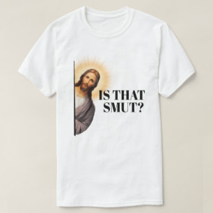 Funny Jesus Quote - Is That Smut? T-Shirt