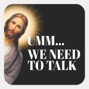 Funny Jesus Quote - Umm... we need to talk Square Sticker