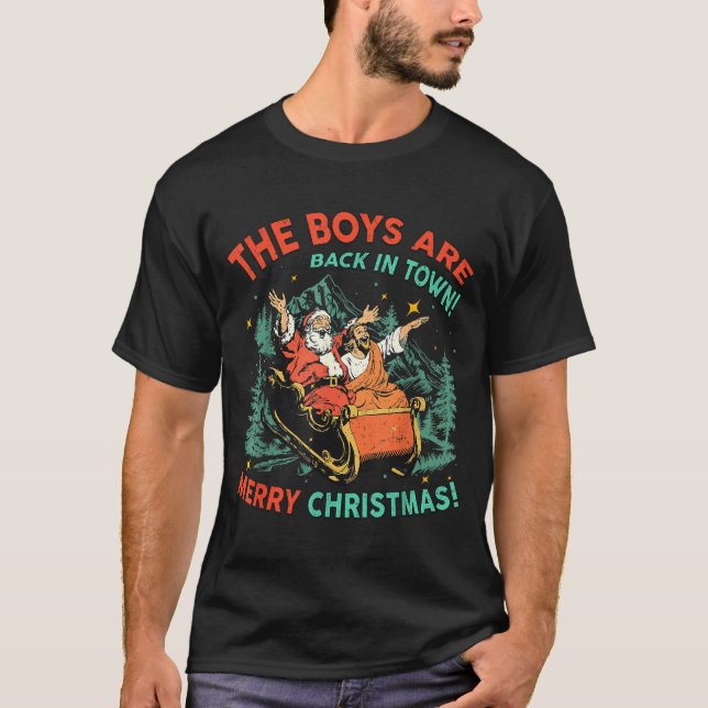 Funny Jesus Santa The Boys Are Back In Town Merry  T-Shirt (Front)
