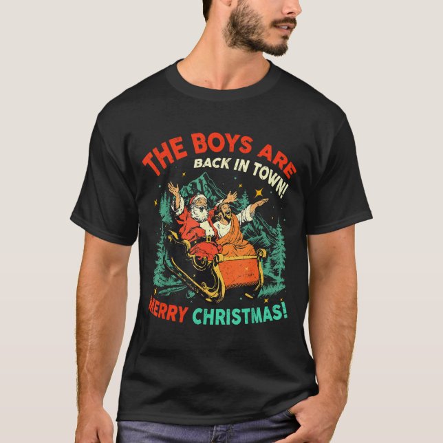 Funny Jesus Santa The Boys Are Back In Town Merry  T-Shirt (Front)