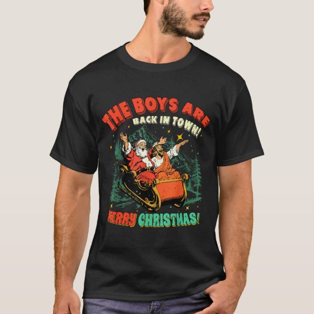 Funny Jesus Santa The Boys Are Back In Town Merry  T-Shirt (Front)
