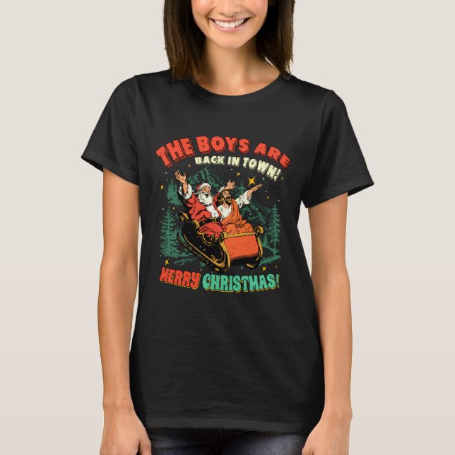 Funny Jesus Santa The Boys Are Back In Town Merry  T-Shirt (Front)