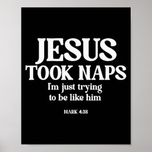 Funny Jesus Took Naps I'm Just Trying To Be Like H Poster