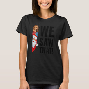 Funny Jesus Watches, Santa Saw That Meme, Whatcha T-Shirt