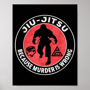 Funny Jiu Jitsu Because Murder is Wrong BJJ Humour Poster