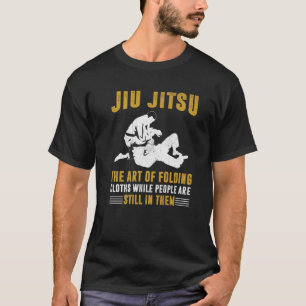 Funny Jiu Jitsu Quote - Folding People Like Clothe T-Shirt