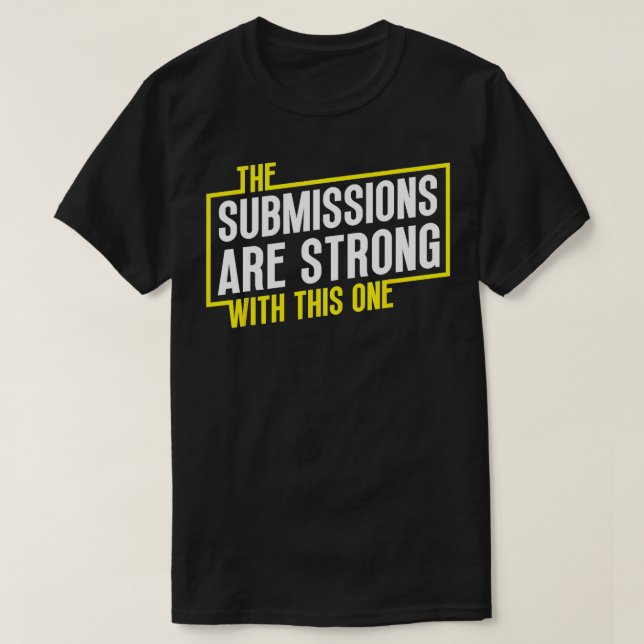 Funny Jiu Jitsu Submissions are Strong MMA Fight G T-Shirt (Design Front)