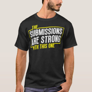 Funny Jiu Jitsu Submissions are Strong MMA Fight G T-Shirt