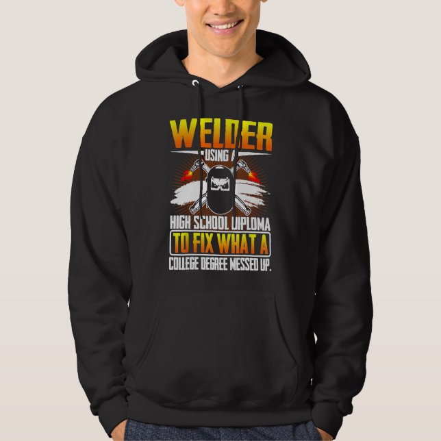 Funny Jobs Welder Using A High School Diploma To F Hoodie (Front)