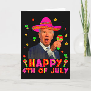 Funny Joe Biden Cinco De Mayo Happy 4th Of July Me Card