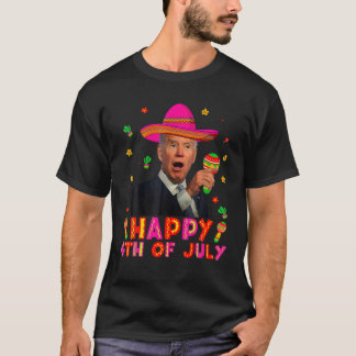 Funny Joe Biden Cinco De Mayo Happy 4Th Of July T-Shirt