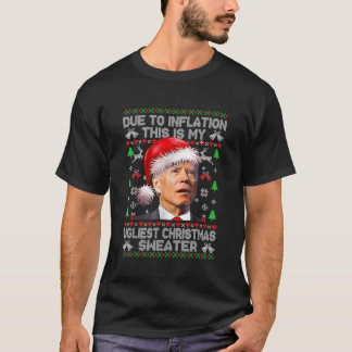 Funny Joe Biden Due to Inflation Ugly Christmas Sw T-Shirt