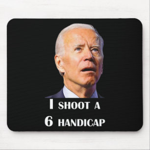 Funny Joe Biden I Shoot A 6 Handicap In Golf Debat Mouse Mat