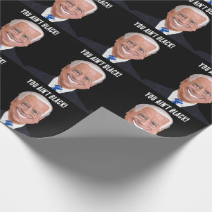 FUNNY JOE BIDEN you ain't black! BIRTHDAY  Wrapping Paper