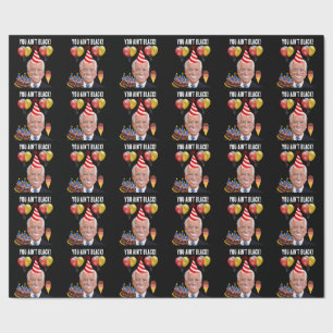 FUNNY JOE BIDEN you ain't black!  Wrapping Paper