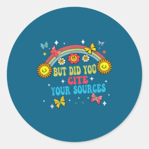 Funny Joke But Did You Cite Your Sources Funny Quo Classic Round Sticker