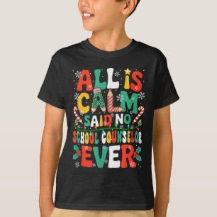 Funny Joke Calm Said No School Counselor Ever Xmas T-Shirt