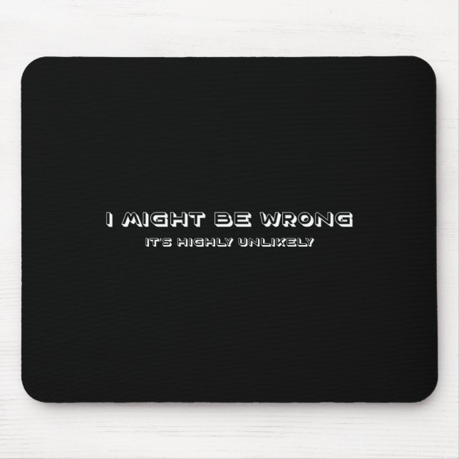 Funny Joke Ego I Might Be Wrong But Its Highly Unl Mouse Mat (Front)