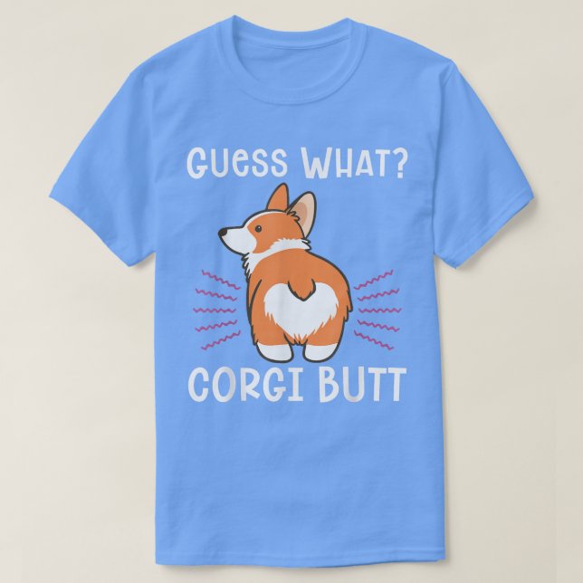 Funny Joke Guess What Corgi Butt  T-Shirt (Design Front)