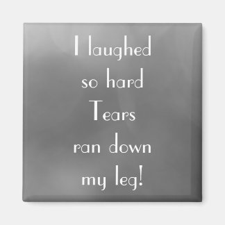 Funny Joke I LAUGHED SO HARD Quote Magnet