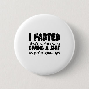 Funny Joke Meme , I Farted That's As Close To Givi 6 Cm Round Badge