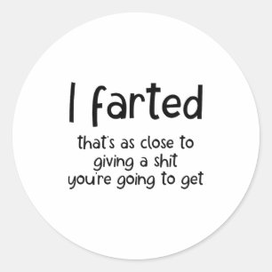 Funny Joke Meme , I Farted That's As Close To Givi Classic Round Sticker