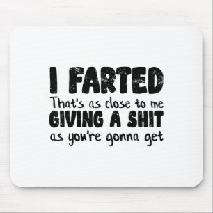 Funny Joke Meme , I Farted That's As Close To Givi Mouse Mat