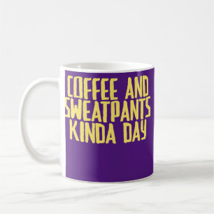 Funny Joke Sarcastic Coffee And Sweatpants Kinda Mug