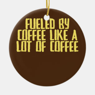 Funny Joke Sarcastic Fueled By Coffee Like A Lot Ceramic Tree Decoration