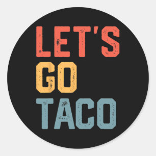 Funny Joke Saying Let's Go Taco  Classic Round Sticker