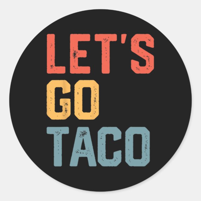 Funny Joke Saying Let's Go Taco  Classic Round Sticker (Front)