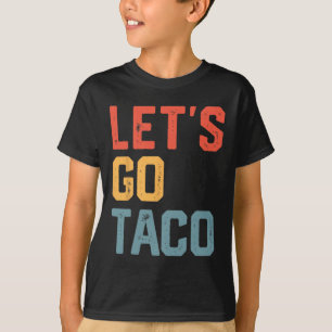 Funny Joke Saying Let's Go Taco T-Shirt