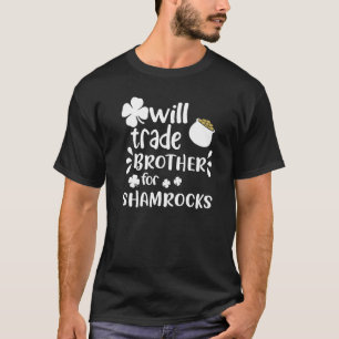 Funny Joke Will Trade Brother For Shamrock St Patr T-Shirt