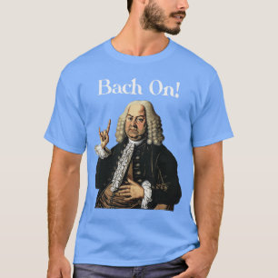 Funny JS Bach On for Baroque Classical Musician re T-Shirt