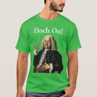 Funny JS Bach On for Baroque Classical Musician re T-Shirt
