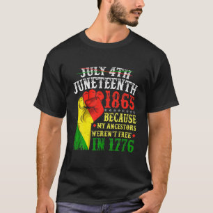Funny July 4Th Junenth 1865 My Ancestors Werent Fr T-Shirt