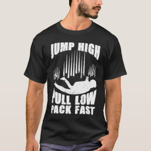 Funny Jump High Pull Low Pack Fast Parachute Skydi T-Shirt