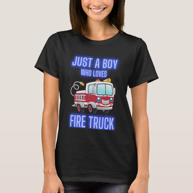 Funny Just A Boy Who Loves Firetruck & Toddler Fir T-Shirt (Front)
