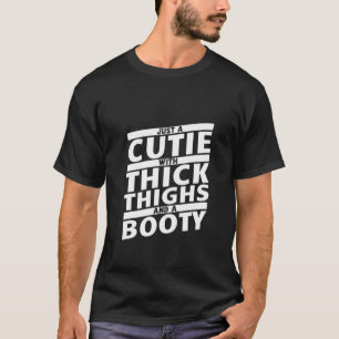 Funny Just A Cutie With Thick Thighs And A Booty G T-Shirt