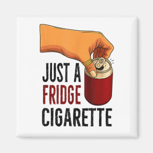 Funny Just A Fridge Cigarette Magnet