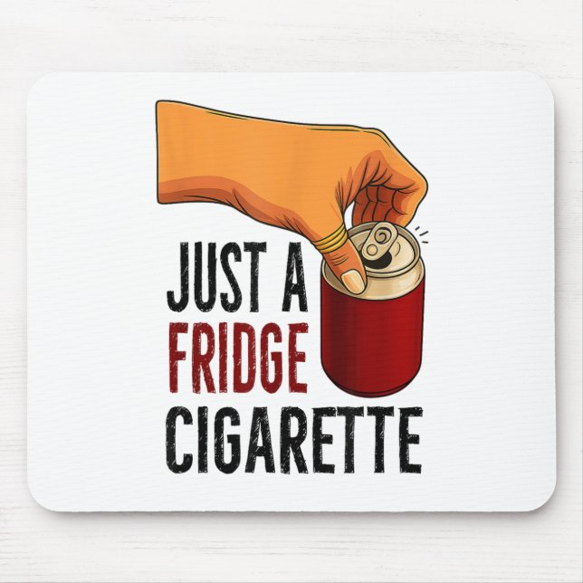 Funny Just A Fridge Cigarette  Mouse Mat (Front)
