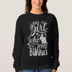 Funny Just A Girl Who Loves Bunnies Cute Rabbit Lo Sweatshirt
