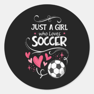 Funny Just A Girl Who Loves Soccer Classic Round Sticker